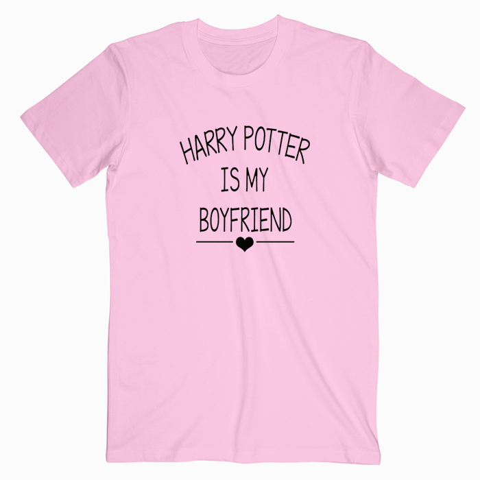 Harry Potter Is My Boyfriend T shirt