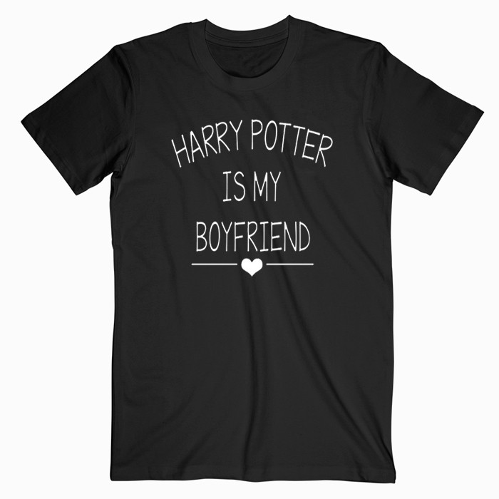 Harry Potter Is My Boyfriend T shirt