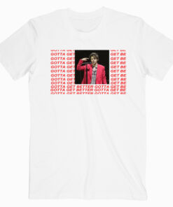 Harry Styles Gotta get better T shirt