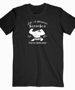Just An Ordinary Demi-Dad T shirt