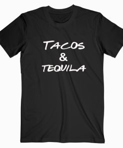 Tacos And Tequila T shirt