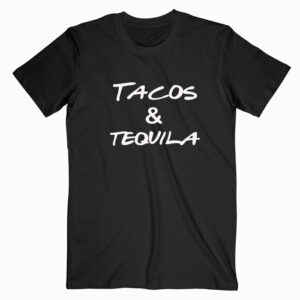 Tacos And Tequila T shirt