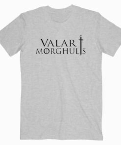 Valar Morghulis T shirt