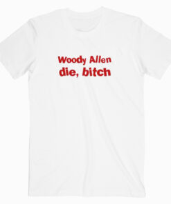 Woody Allen Die Bitch T shirt