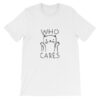 who cares cat T shirt