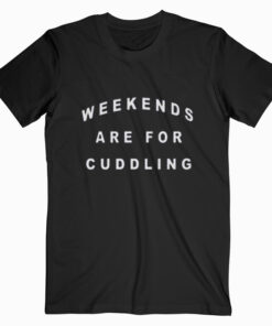 We Are So Cuddling T shirt
