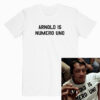 Arnold Is Numero Uno T Shirt
