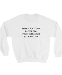 Birth Place Earth Race Human Politics Freedom Religion Love Sweatshirt