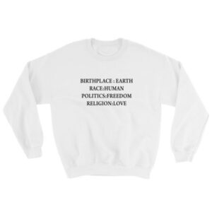 Birth Place Earth Race Human Politics Freedom Religion Love Sweatshirt
