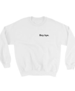 Boy Bye 09 Sweatshirt