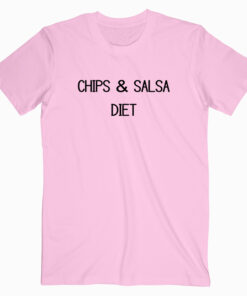 Chips And Salsa Diet T shirt