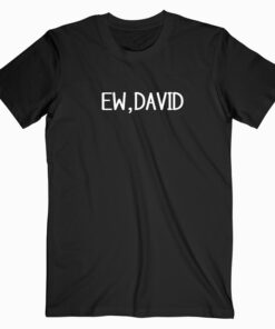 Ew, David Quotes T shirt