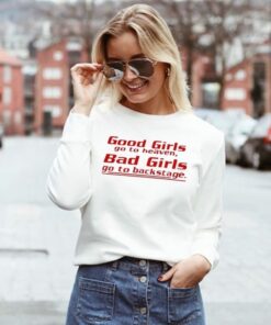 good girls go to heaven bad girls go backstage Sweatshirt