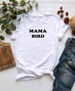 Mama Bird T shirt