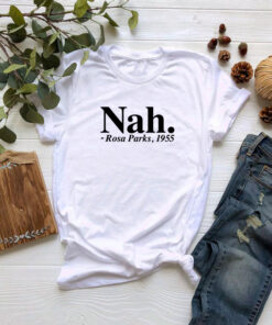Nah Rosa Parks T Shirt