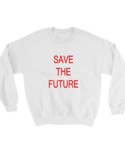 Save The Future Sweatshirt