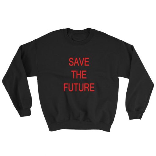 Save The Future Sweatshirt