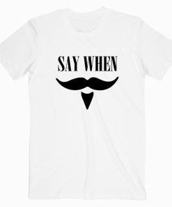 Say When Tombstone Quote T shirt