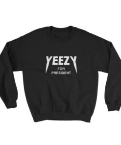 Yeezy for president Sweatshirt