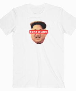 Send Nukes Kim Jong Un T shirt