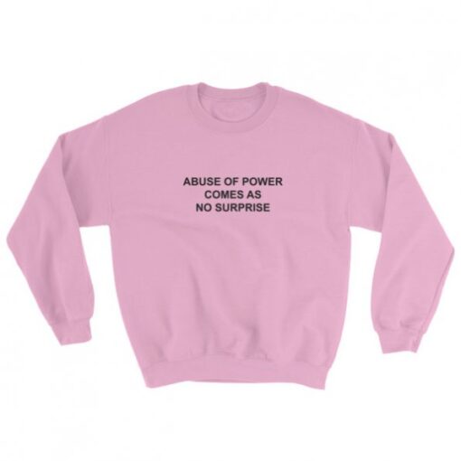 Abuse Of Power Comes As No Surprise Sweatshirt