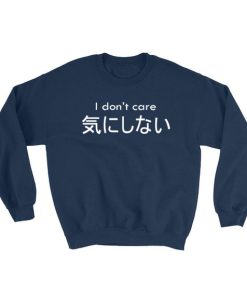 I Don’t Care Japanese Sweatshirt