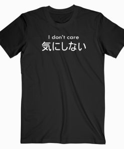 I Don’t Care Japanese T shirt