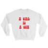 a girl is a gun Sweatshirt