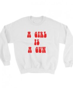 a girl is a gun Sweatshirt
