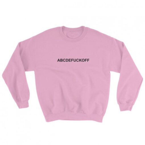 abcde fuck off Sweatshirt