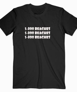1-800 beaches Tshirt