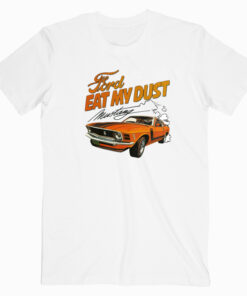 Ford Eat My Dust T Shirt