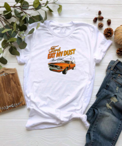 Ford Eat My Dust T Shirt
