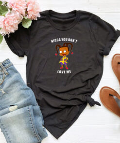Nigga You Don’t Love Me T Shirt