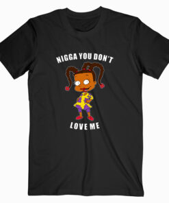Nigga You Don’t Love Me T Shirt