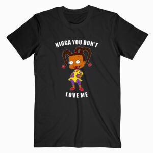 Nigga You Don’t Love Me T Shirt