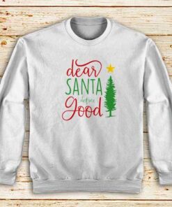 Dear-Santa-Define-Good-White-Sweatshirt