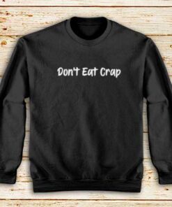 Don't-Eat-Crap-Sweatshirt