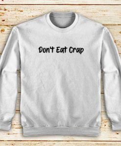 Don't-Eat-Crap-White-Sweatshirt