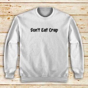 Don't-Eat-Crap-White-Sweatshirt
