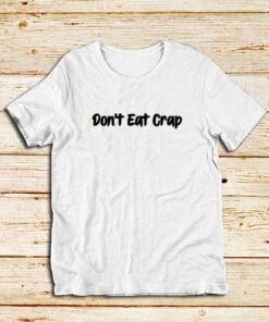 Don't-Eat-Crap-White-T-Shirt