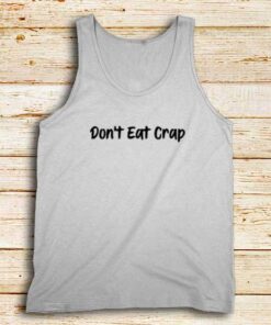 Don't-Eat-Crap-White-Tank-Top