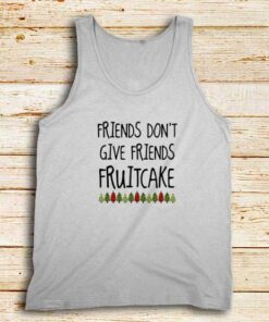 Don't-Give-Fruitcake-Tank-Top