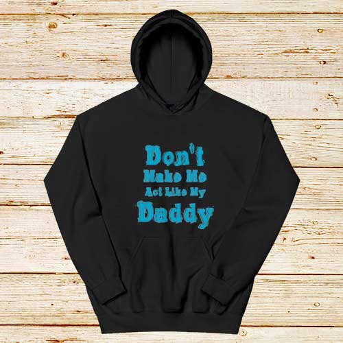 Don't-Make-Me-My-Daddy-Hoodie