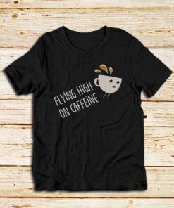 Flying-High-On-Caffeine-T-Shirt