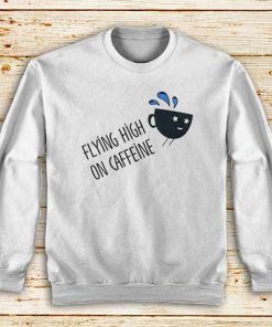 Flying-High-On-Caffeine-White-Sweatshirt