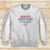 Heavily-Medicated-Sweatshirt