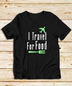 I-Travel-For-Food-T-Shirt