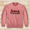 Jesus-Is-The-Reason-Sweatshirt
