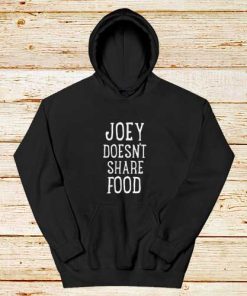 Joey-Doesn't-Share-Food-Hoodie